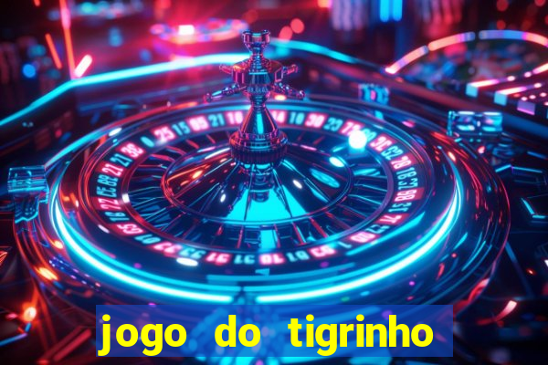 jogo do tigrinho sem depositar nada